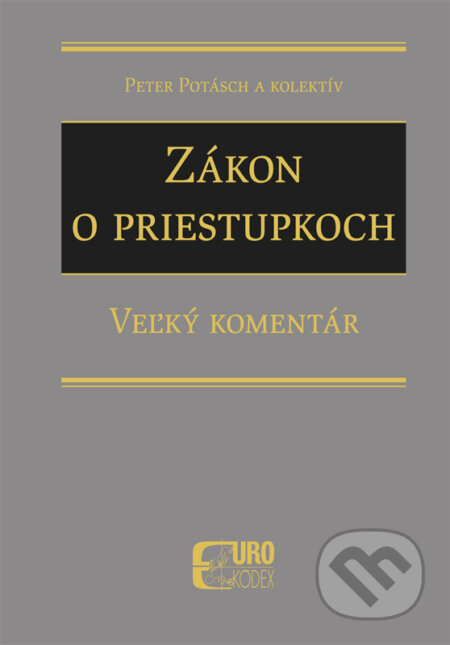 Kniha: Zákon o priestupkoch (Peter Potásch a kolektiv). Eurokódex, 2016 Kniha: Zákon o priestupkoch (Peter Potásch a kolektiv). Eurokódex, 2016