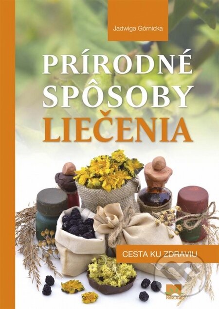Kniha: Prírodné spôsoby liečenia (Jadwiga Górnicka). Príroda, 2016 Kniha: Prírodné spôsoby liečenia (Jadwiga Górnicka). Príroda, 2016
