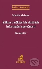 Kniha: Zákon o některých službách informační společnosti (Martin Maisner). C. H. Beck, 2016 Kniha: Zákon o některých službách informační společnosti (Martin Maisner). C. H. Beck, 2016
