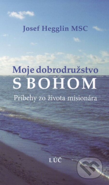 Kniha: Moje dobrodružstvo s Bohom (Jozef Hegglin). Lúč, 2016 Kniha: Moje dobrodružstvo s Bohom (Jozef Hegglin). Lúč, 2016