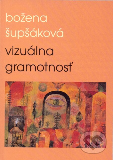 Kniha: Vizuálna gramotnosť (Božena Šupšáková). Tribun EU, 2015 Kniha: Vizuálna gramotnosť (Božena Šupšáková). Tribun EU, 2015