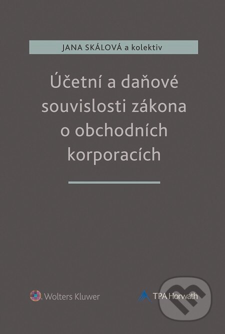 E-kniha: Účetní a daňové souvislosti zákona o obchodních korporacích (Autorský kolektiv). Wolters Kluwer, 2015 E-kniha: Účetní a daňové souvislosti zákona o obchodních korporacích (Autorský kolektiv). Wolters Kluwer, 2015