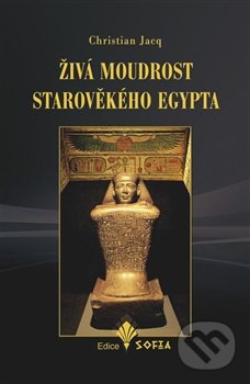 Kniha: Živá moudrost starověkého Egypta (Christian Jacq). Nová Akropolis, 2016 Kniha: Živá moudrost starověkého Egypta (Christian Jacq). Nová Akropolis, 2016