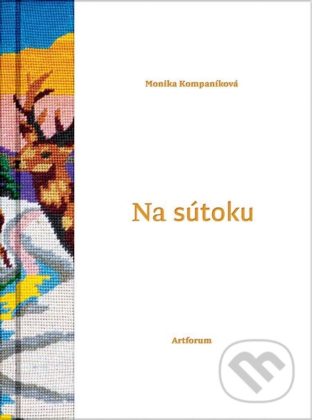 Kniha: Na sútoku (Monika Kompaníková). Artforum, 2016 Kniha: Na sútoku (Monika Kompaníková). Artforum, 2016