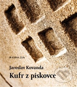 Kniha: Kufr z pískovce (Jaroslav Kovanda). Kniha Zlín, 2016 Kniha: Kufr z pískovce (Jaroslav Kovanda). Kniha Zlín, 2016