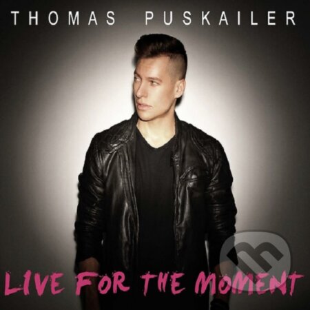 Hudobné CD: Thomas Puskailer: Live For The Moment (Hudobné albumy). Hudobné albumy, 2015 Hudobné CD: Thomas Puskailer: Live For The Moment (Hudobné albumy). Hudobné albumy, 2015