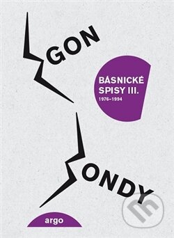 Kniha: Básnické spisy III. (Egon Bondy). Argo, 2016 Kniha: Básnické spisy III. (Egon Bondy). Argo, 2016