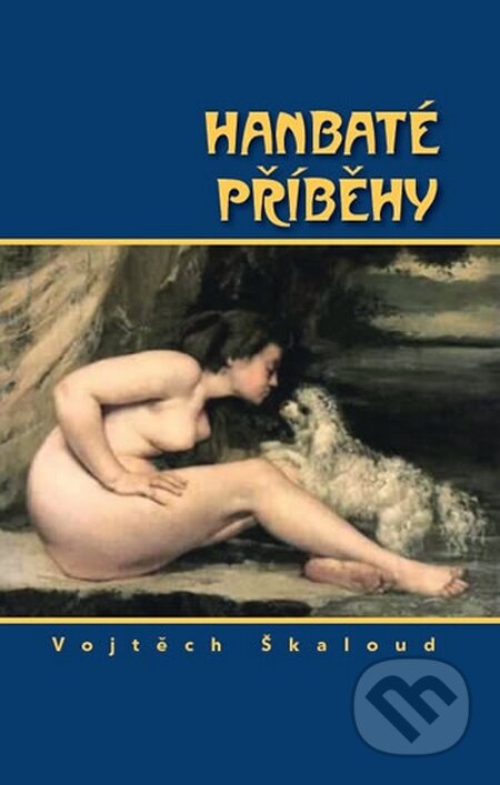 Kniha: Hanbaté příběhy (Vojtěch Škaloud). Agolada, 2016 Kniha: Hanbaté příběhy (Vojtěch Škaloud). Agolada, 2016