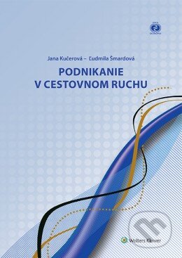 Kniha: Podnikanie v cestovnom ruchu (Jana Kučerová a Ľudmila Šmardová). Wolters Kluwer, 2016 Kniha: Podnikanie v cestovnom ruchu (Jana Kučerová a Ľudmila Šmardová). Wolters Kluwer, 2016