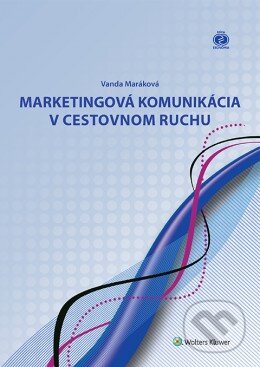Kniha: Marketingová komunikácia v cestovnom ruchu (Vanda Maráková). Wolters Kluwer, 2016 Kniha: Marketingová komunikácia v cestovnom ruchu (Vanda Maráková). Wolters Kluwer, 2016