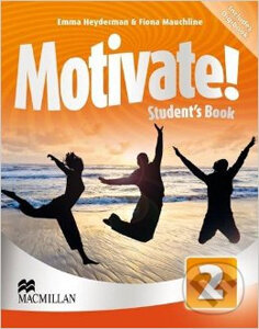 Kniha: Motivate! 2 - Student's Book (Emma Heyderman a Fiona Mauchline). MacMillan, 2013 Kniha: Motivate! 2 - Student's Book (Emma Heyderman a Fiona Mauchline). MacMillan, 2013