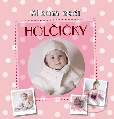 Kniha: Album naší holčičky (Nakladatelství Junior). Nakladatelství Junior, 2013 Kniha: Album naší holčičky (Nakladatelství Junior). Nakladatelství Junior, 2013