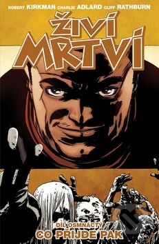 Kniha: Živí mrtví (Díl osmnáctý) (Robert Kirkman). Crew, 2016 Kniha: Živí mrtví (Díl osmnáctý) (Robert Kirkman). Crew, 2016