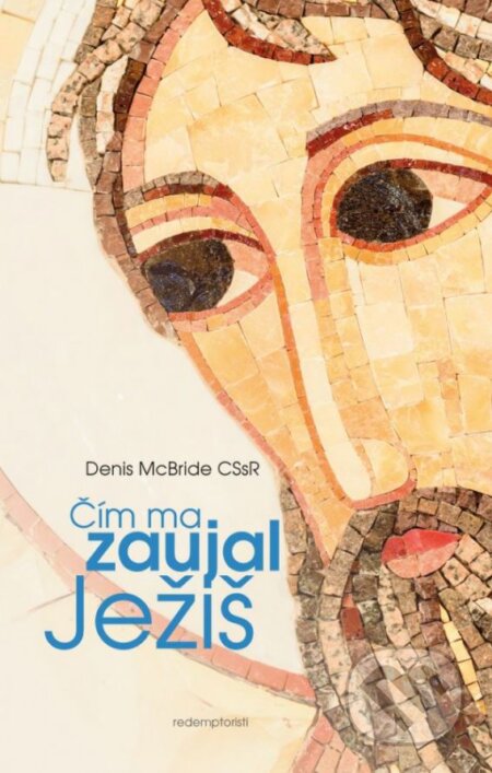 Kniha: Čím ma zaujal Ježiš (Denis McBride). Redemptoristi - Slovo medzi nami, 2016 Kniha: Čím ma zaujal Ježiš (Denis McBride). Redemptoristi - Slovo medzi nami, 2016