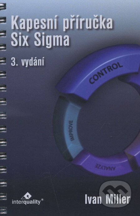 Kniha: Kapesní příručka Six Sigma (Ivan Miller). InterQuality, 2016 Kniha: Kapesní příručka Six Sigma (Ivan Miller). InterQuality, 2016