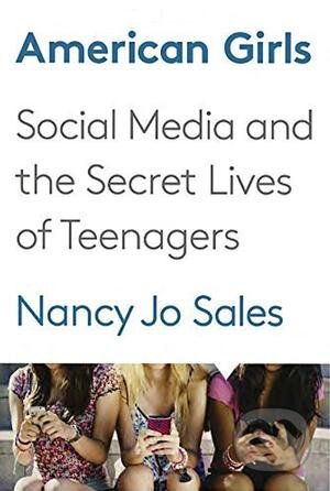 Kniha: American Girls (Nancy Jo Sales). Knopf Books for Young Readers, 2016 Kniha: American Girls (Nancy Jo Sales). Knopf Books for Young Readers, 2016