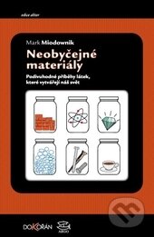 Kniha: Neobyčejné materiály (Mark Miodownik). Dokořán, 2016 Kniha: Neobyčejné materiály (Mark Miodownik). Dokořán, 2016