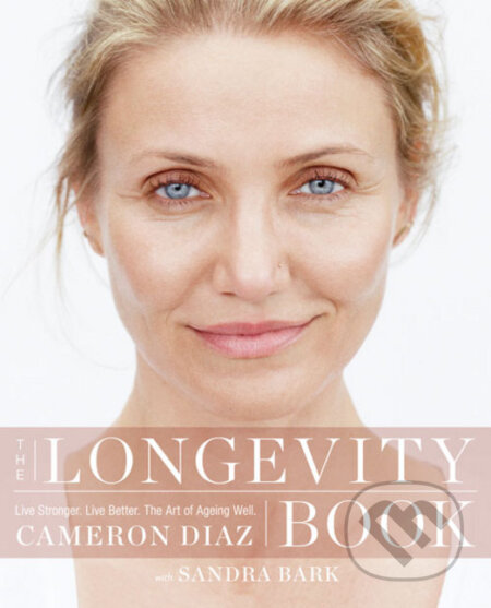 Kniha: The Longevity Book (Cameron Diaz a Sandra Bark). HarperCollins, 2016 Kniha: The Longevity Book (Cameron Diaz a Sandra Bark). HarperCollins, 2016