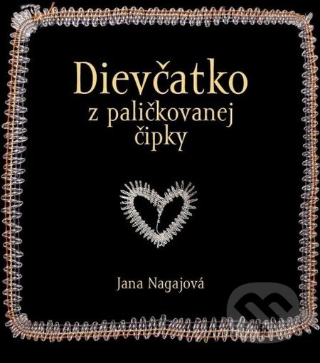 Kniha: Dievčatko z paličkovanej čipky (Jana Nagajová). Porta Libri, 2016 Kniha: Dievčatko z paličkovanej čipky (Jana Nagajová). Porta Libri, 2016