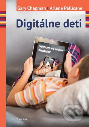 Kniha: Digitálne deti (Arlene Pellicane a Gary Chapman). Porta Libri, 2016 Kniha: Digitálne deti (Arlene Pellicane a Gary Chapman). Porta Libri, 2016