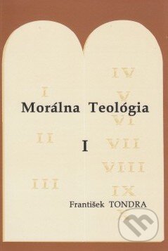 Kniha: Morálna Teológia I. (František Tondra). Kňazský seminár biskupa Jána Vojtaššáka, 1994 Kniha: Morálna Teológia I. (František Tondra). Kňazský seminár biskupa Jána Vojtaššáka, 1994