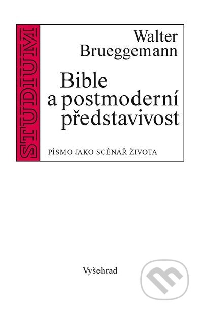 Kniha: Bible a postmoderní představivost (Walter Brueggemann). Vyšehrad, 2016 Kniha: Bible a postmoderní představivost (Walter Brueggemann). Vyšehrad, 2016