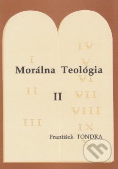 Kniha: Morálna Teológia II. (František Tondra). Kňazský seminár biskupa Jána Vojtaššáka, 1996 Kniha: Morálna Teológia II. (František Tondra). Kňazský seminár biskupa Jána Vojtaššáka, 1996