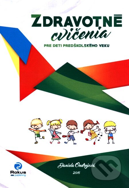 Kniha: Zdravotné cvičenia pre deti predškolského veku (Daniela Ondrejová). Rokus, 2016 Kniha: Zdravotné cvičenia pre deti predškolského veku (Daniela Ondrejová). Rokus, 2016