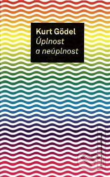 Kniha: Úplnost a neúplnost (Kurt Gödel). Prostor, 2016 Kniha: Úplnost a neúplnost (Kurt Gödel). Prostor, 2016
