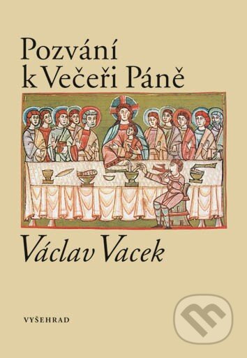 Kniha: Pozvání k Večeři Páně (Václav Vacek). Vyšehrad, 2016 Kniha: Pozvání k Večeři Páně (Václav Vacek). Vyšehrad, 2016