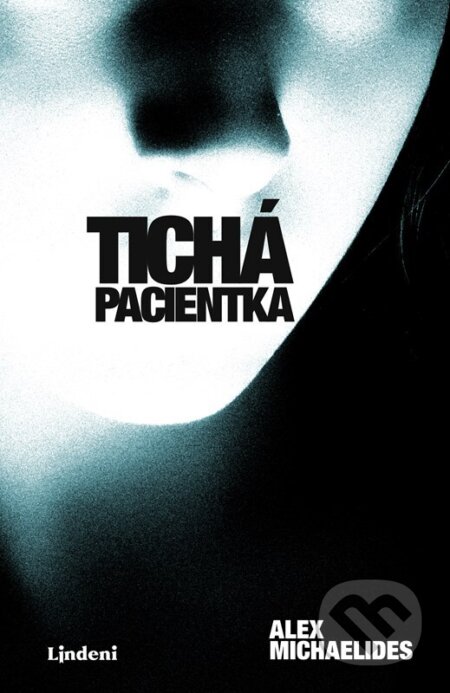 Kniha: Tichá pacientka (Alex Michaelides). Lindeni, 2024 Kniha: Tichá pacientka (Alex Michaelides). Lindeni, 2024