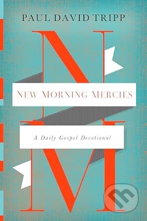 Kniha: New Morning Mercies : A Daily Gospel Devotional (Paul David Tripp). Crossway Books, 2014 Kniha: New Morning Mercies : A Daily Gospel Devotional (Paul David Tripp). Crossway Books, 2014