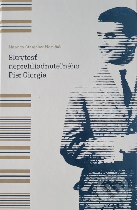 Kniha: Skrytosť neprehliadnuteľného Pier Giorgia (Mannes Stanislav Marušák). Dominikáni, 2023 Kniha: Skrytosť neprehliadnuteľného Pier Giorgia (Mannes Stanislav Marušák). Dominikáni, 2023