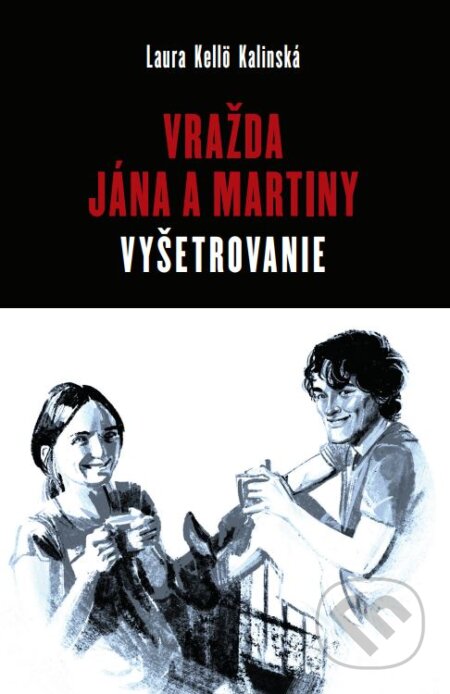 Kniha: Vražda Jána a Martiny: Vyšetrovanie (Laura Kellö Kalinská). Ringier Slovakia Media, s. r. o., 2024 Kniha: Vražda Jána a Martiny: Vyšetrovanie (Laura Kellö Kalinská). Ringier Slovakia Media, s. r. o., 2024