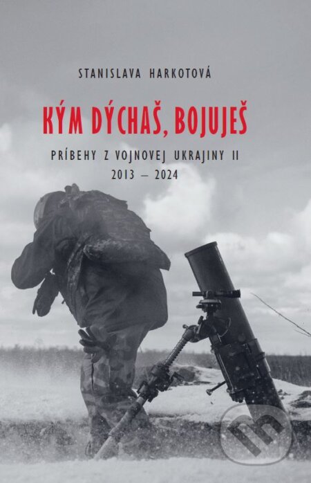 Kniha: Kým dýchaš, bojuješ (Stanislava Harkotová), 2024 Kniha: Kým dýchaš, bojuješ (Stanislava Harkotová), 2024