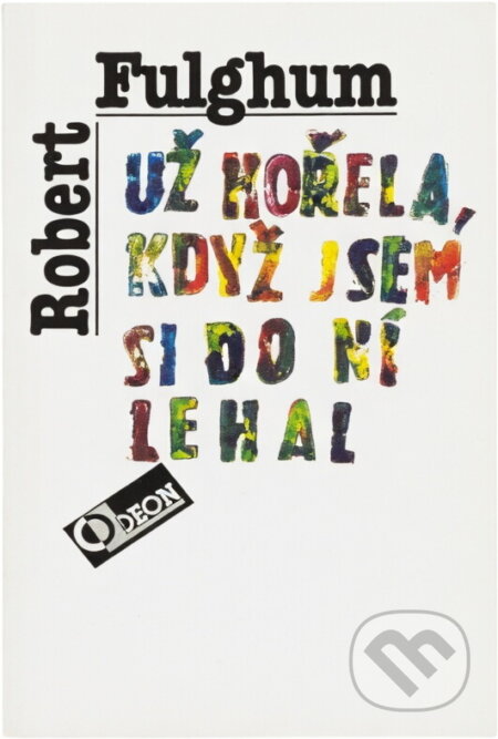 Kniha: Už hořela, když jsem si do ní lehal (Robert Fulghum). Odeon, 1993 Kniha: Už hořela, když jsem si do ní lehal (Robert Fulghum). Odeon, 1993