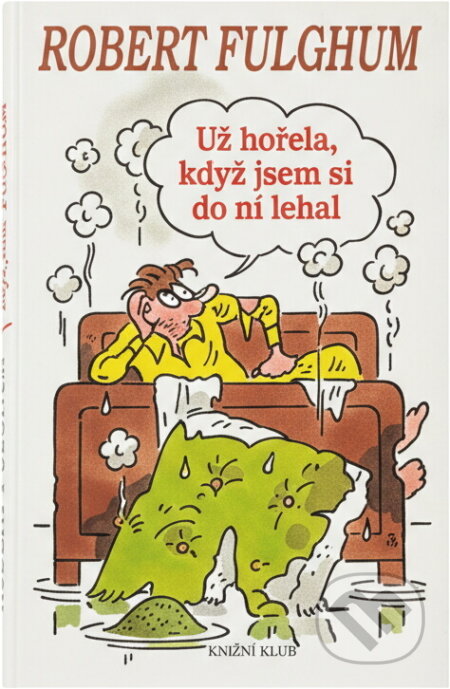 Kniha: Už hořela, když jsem si do ní lehal (Robert Fulghum). Knižní klub, 1997 Kniha: Už hořela, když jsem si do ní lehal (Robert Fulghum). Knižní klub, 1997