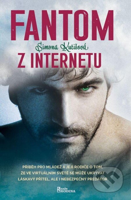 Kniha: Fantom z internetu (Simona Kutišová). Naše rodina, 2024 Kniha: Fantom z internetu (Simona Kutišová). Naše rodina, 2024