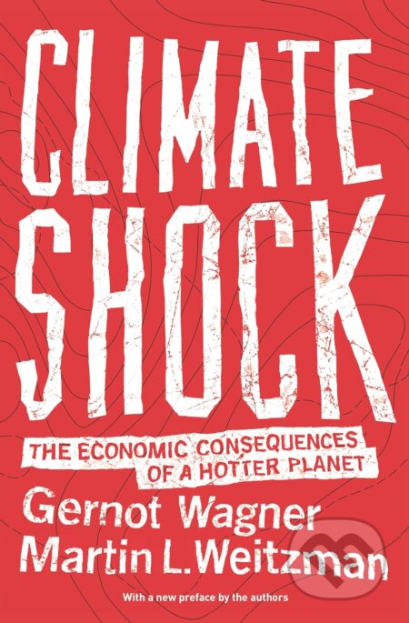 Kniha: Climate Shock (Gernot Wagner a Martin L. Weitzman). Princeton University, 2016 Kniha: Climate Shock (Gernot Wagner a Martin L. Weitzman). Princeton University, 2016