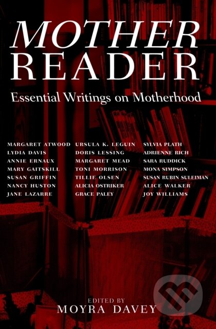 Kniha: Mother Reader (Moyra Davey). Seven Stories, 2001 Kniha: Mother Reader (Moyra Davey). Seven Stories, 2001