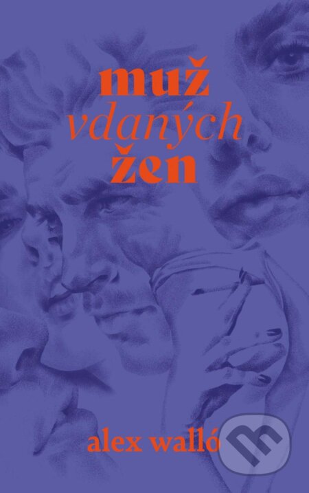 Kniha: Muž vdaných žen (Alex Walló). Ikar CZ, 2024 Kniha: Muž vdaných žen (Alex Walló). Ikar CZ, 2024