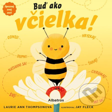 Kniha: Spoznaj svoj svet - Buď ako včielka (Laurie Ann Thompson). Albatros SK, 2024 Kniha: Spoznaj svoj svet - Buď ako včielka (Laurie Ann Thompson). Albatros SK, 2024