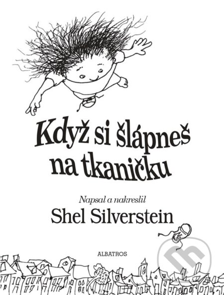 Kniha: Když si šlápneš na tkaničku (Shel Silverstein). Albatros CZ, 2024 Kniha: Když si šlápneš na tkaničku (Shel Silverstein). Albatros CZ, 2024