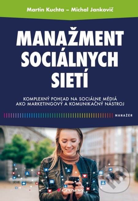Kniha: Manažment sociálnych sietí (Martin Kuchta a Michal Jankovič). Grada, 2024 Kniha: Manažment sociálnych sietí (Martin Kuchta a Michal Jankovič). Grada, 2024