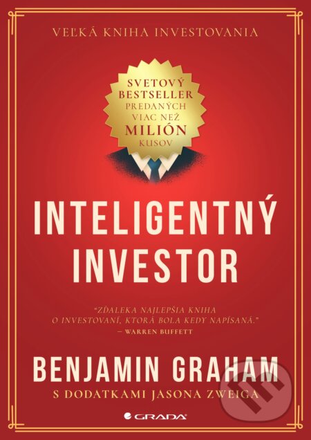 Kniha: Inteligentný investor (Benjamin Graham a Jason Zweig). Grada, 2024 Kniha: Inteligentný investor (Benjamin Graham a Jason Zweig). Grada, 2024