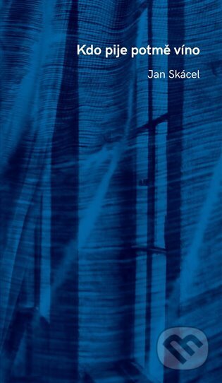 Kniha: Kdo pije potmě víno (Jan Skácel). Moba, 2024 Kniha: Kdo pije potmě víno (Jan Skácel). Moba, 2024