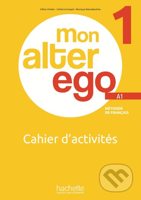 Kniha: MON ALTER EGO Cahier d'activités 1 (Céline Himber). Ján Rak ml. Kniha: MON ALTER EGO Cahier d'activités 1 (Céline Himber). Ján Rak ml.