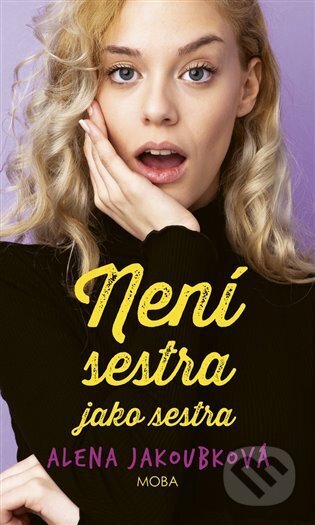 Kniha: Není sestra jako sestra (Alena Jakoubková). Moba, 2024 Kniha: Není sestra jako sestra (Alena Jakoubková). Moba, 2024