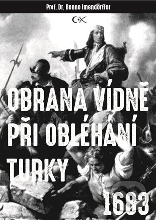 Kniha: Obrana Vídně při obléhání Turky 1683 (Beno Imendörffer). Lukáš Lhoťan, 2024 Kniha: Obrana Vídně při obléhání Turky 1683 (Beno Imendörffer). Lukáš Lhoťan, 2024