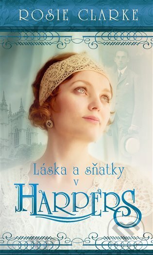 Kniha: Lásky a sňatky v Harpers (Rosie Clarke). Moba, 2024 Kniha: Lásky a sňatky v Harpers (Rosie Clarke). Moba, 2024